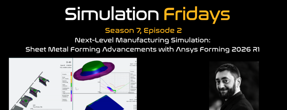 Season 7, Episode 2 Next-Level Manufacturing Simulation: Sheet Metal Forming Advancements with Ansys Forming 2026 R1
